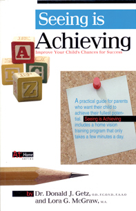 Seeing is AchievingImprove Your Child's Chances for SuccessBy: Don Getz, OD& Lora McGraw