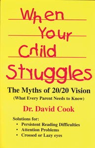 When Your Child StrugglesThe Myths of 20/20 VisionBy: Dr. David Cook