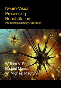 Neuro-Visual Rehabilitation: An Interdisciplinary ApproachBy: WIlliam Padula, OD